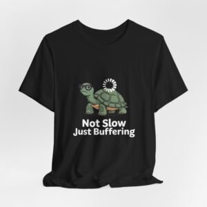 Turtle Graphic Tee - Not Slow Just Buffering, Unisex Shirt, Casual Wear, Perfect Gift, Funny T-Shirt, Everyday Humor