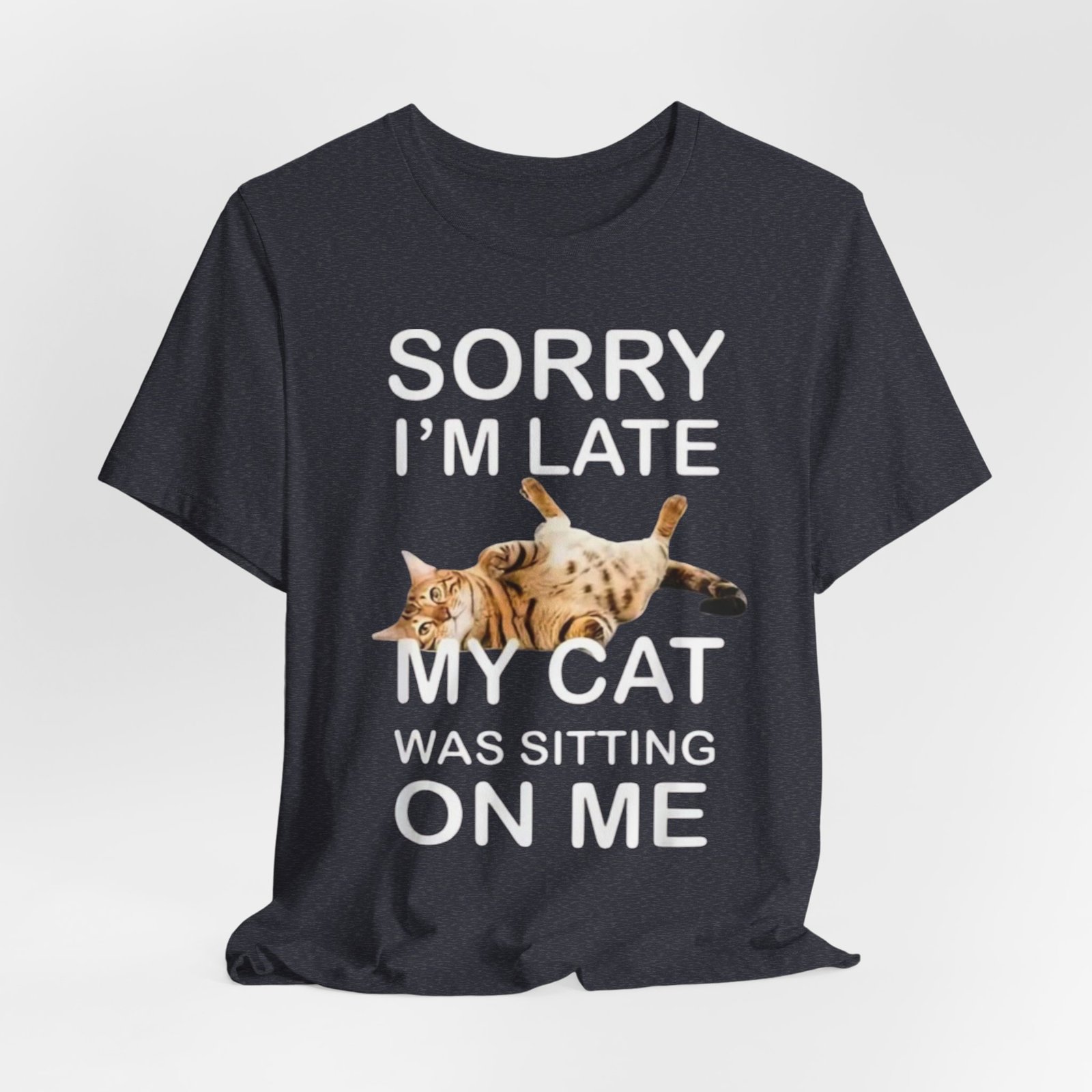 Sorry I'm Late My Cat Was Sitting On Me T-Shirt | Funny Cat Tee - Image 28