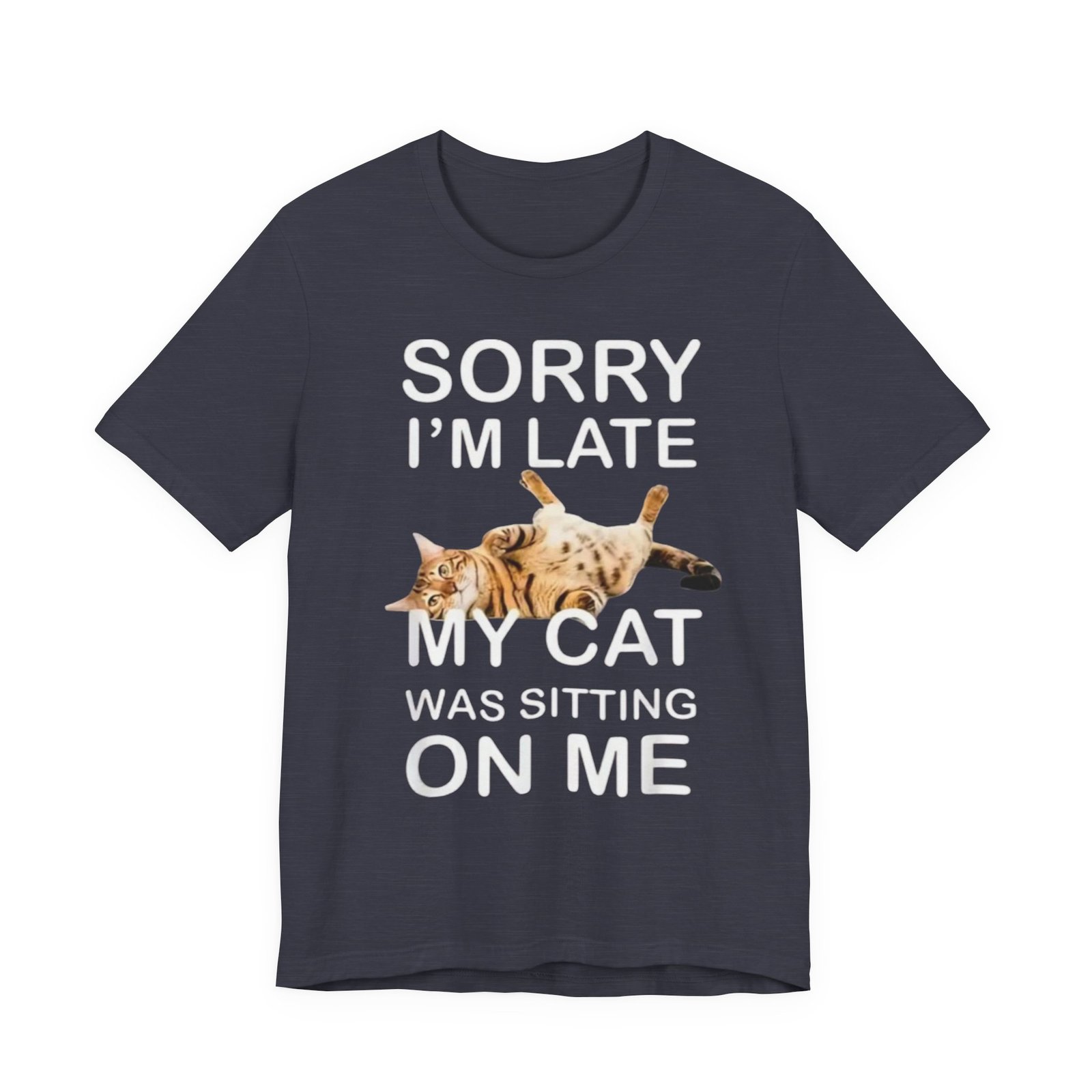 Sorry I'm Late My Cat Was Sitting On Me T-Shirt | Funny Cat Tee - Image 29