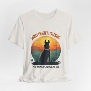 Funny Dog Unisex Tee, Sorry I Wasn't Listening I Was Thinking About My Dog Shirt - Gift for Dog Lovers, Pet Owners, Dog Moms, Puppy Fans,