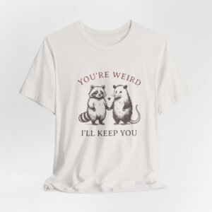 Quirky Animal Tee: You're Weird, I'll Keep You, Funny Shirt for Friends, Gift for Animal Lovers, Casual Wear, Birthday Gift, Playful Humor