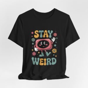 Stay Weird Unisex Jersey Tee - Fun Casual Fashion, Unique Gift, Friendship, Self-Expression, Cool Graphic Shirt