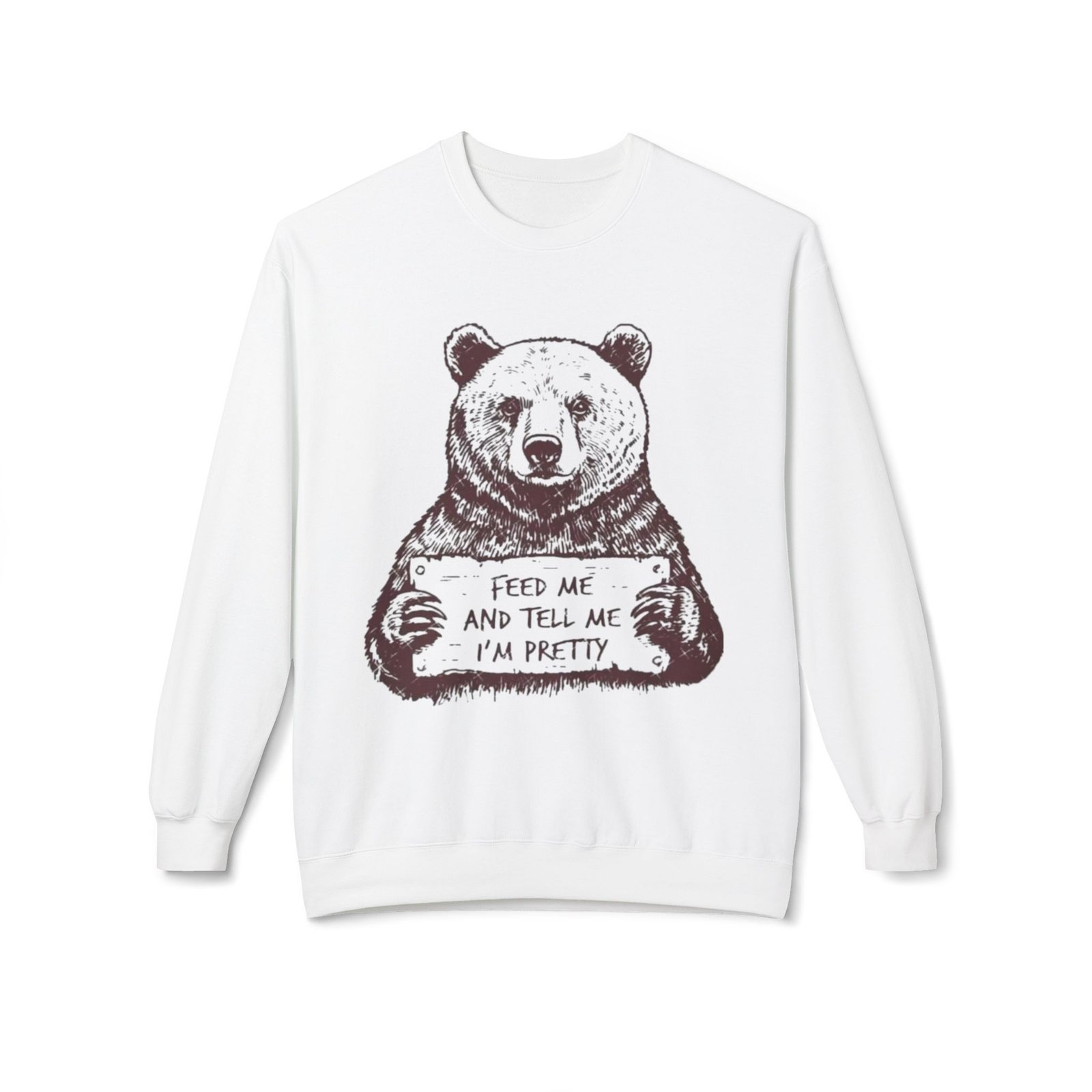 Bear Holding Sign "Feed Me and Tell Me I'm Pretty" Sweatshirt | Cute Animal Illustration - Image 5
