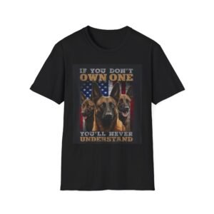 Belgian Malinois "If You Don't Own One You'll Never Understand" T-Shirt