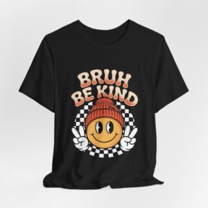 Funny tshirt, Smiley face,"Bruh Be Kind" Graphic T-Shirt, Casual Wear, Gift for Friends, Kindness Message, Everyday Fashion