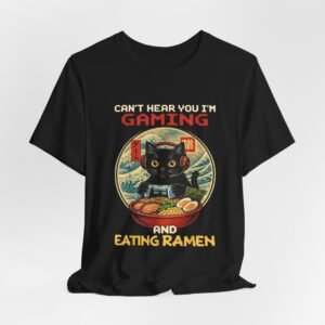 Can't Hear You I'm Gaming and Eating Ramen T-Shirt | Cat Gamer Design
