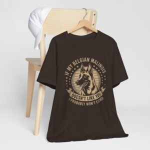 Belgian Malinois T-Shirt — "If My Belgian Malinois Doesn't Like You I Probably Won't Either" Dog Lover Tee