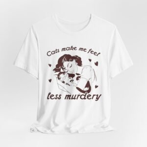 Cats Make Me Feel Less Murdery T-Shirt | Cat Lover Tee, Funny Cat Phrase