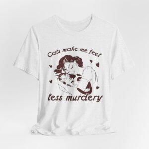 Cats Make Me Feel Less Murdery T-Shirt | Cat Lover Tee, Funny Cat Phrase