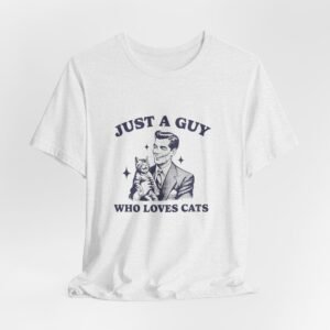 Just a Guy Who Loves Cats T-Shirt, Cute Cat Lover Tee, Unisex Jersey Short Sleeve Tee, Gift for Cat Owners, Fun Pet Lover Shirt