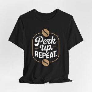 Coffee Lover's Unisex Tee, Perk Up Repeat Shirt, Gift for Barista, Casual Coffee T-Shirt, Perfect for Birthdays, Coffee Events, Weekend Wear