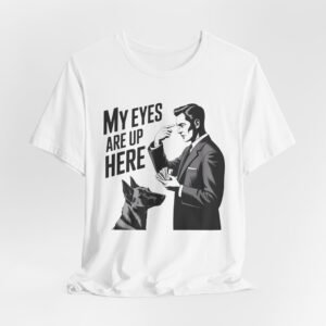My Eyes Are Up Here tee | Dog Trainer Tee, Dog training shirt, Man with dog vintage graphic T-shirt