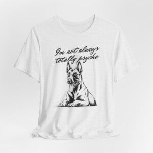 Belgian Malinios Lover Tee - "I'm Not Always Totally Psycho" Graphic T-Shirt