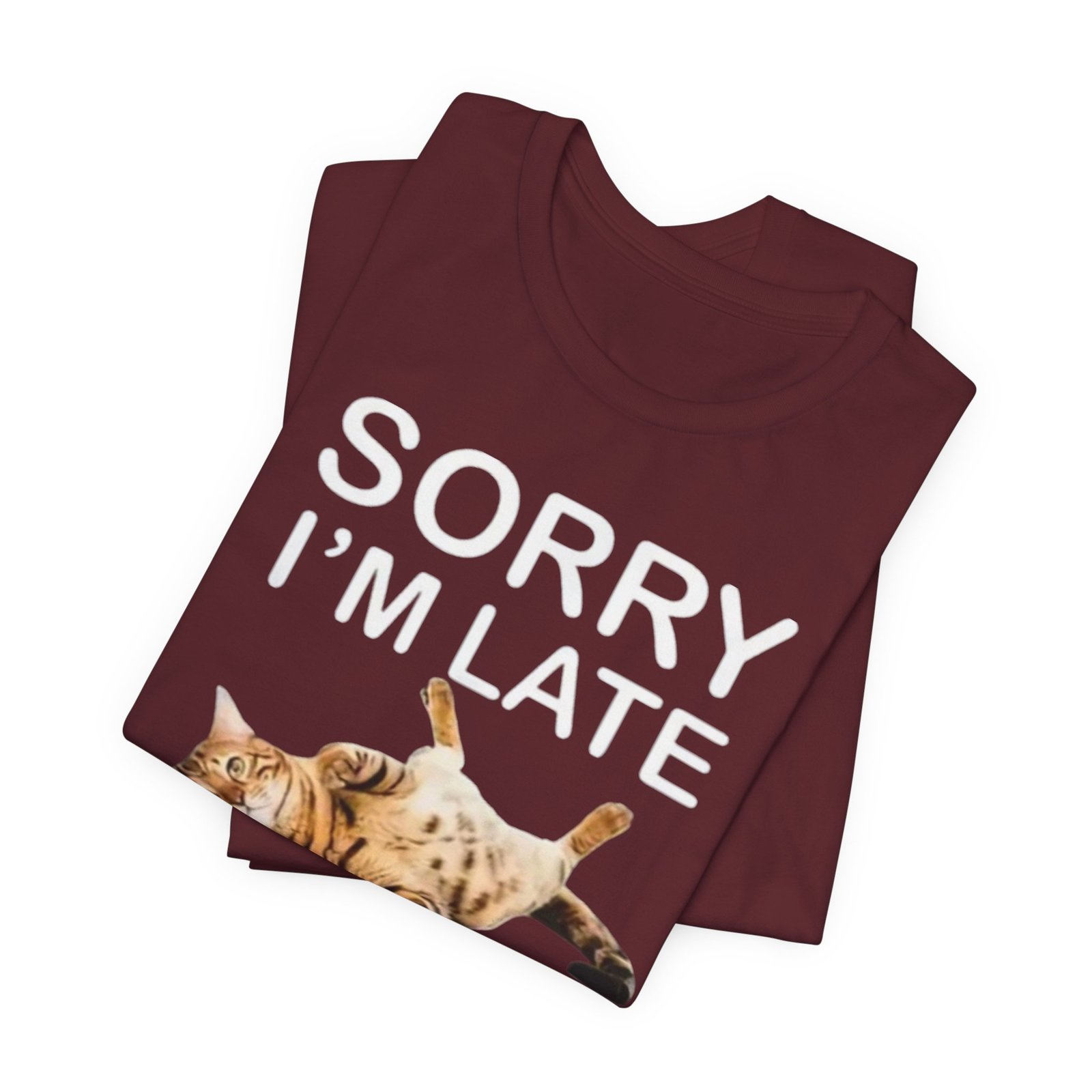 Sorry I'm Late My Cat Was Sitting On Me T-Shirt | Funny Cat Tee - Image 35