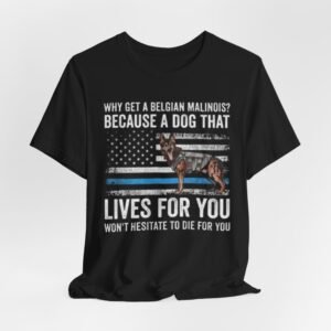 Belgian Malinois Lives For You T-Shirt | Police K9 Thin Blue Line Tee