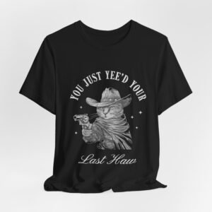 Yee'd Your Last Haw Funny Kitty Unisex T-Shirt, Quirky Cat Tee, Cat Lover Gift, Cute Kitten Shirt, Animal Graphic Top