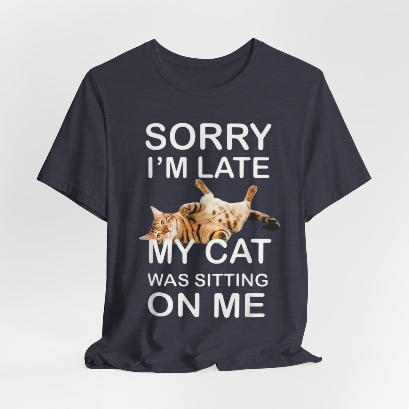 Sorry I'm Late My Cat Was Sitting On Me T-Shirt | Funny Cat Tee - Image 32