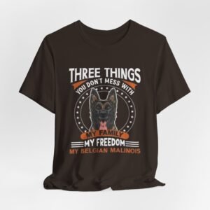 Belgian Malinois T-Shirt — "Three Things You Don't Mess With: My Family, My Freedom, My Belgian Malinois"