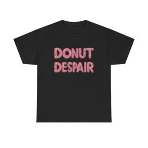 Donut T-Shirt, Funny 'Donut Despair' Saying, Gift for Foodie, Unisex Graphic Tee, Cute Doughnut Top