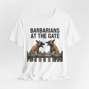 Barbarians at the Gate Dogs T-Shirt | Two Dogs on Fence, Funny Slogan,Belgian Malinios tee