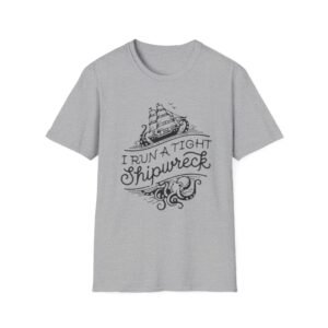I Run a Tight Shipwreck T-Shirt | Nautical Ship Illustration