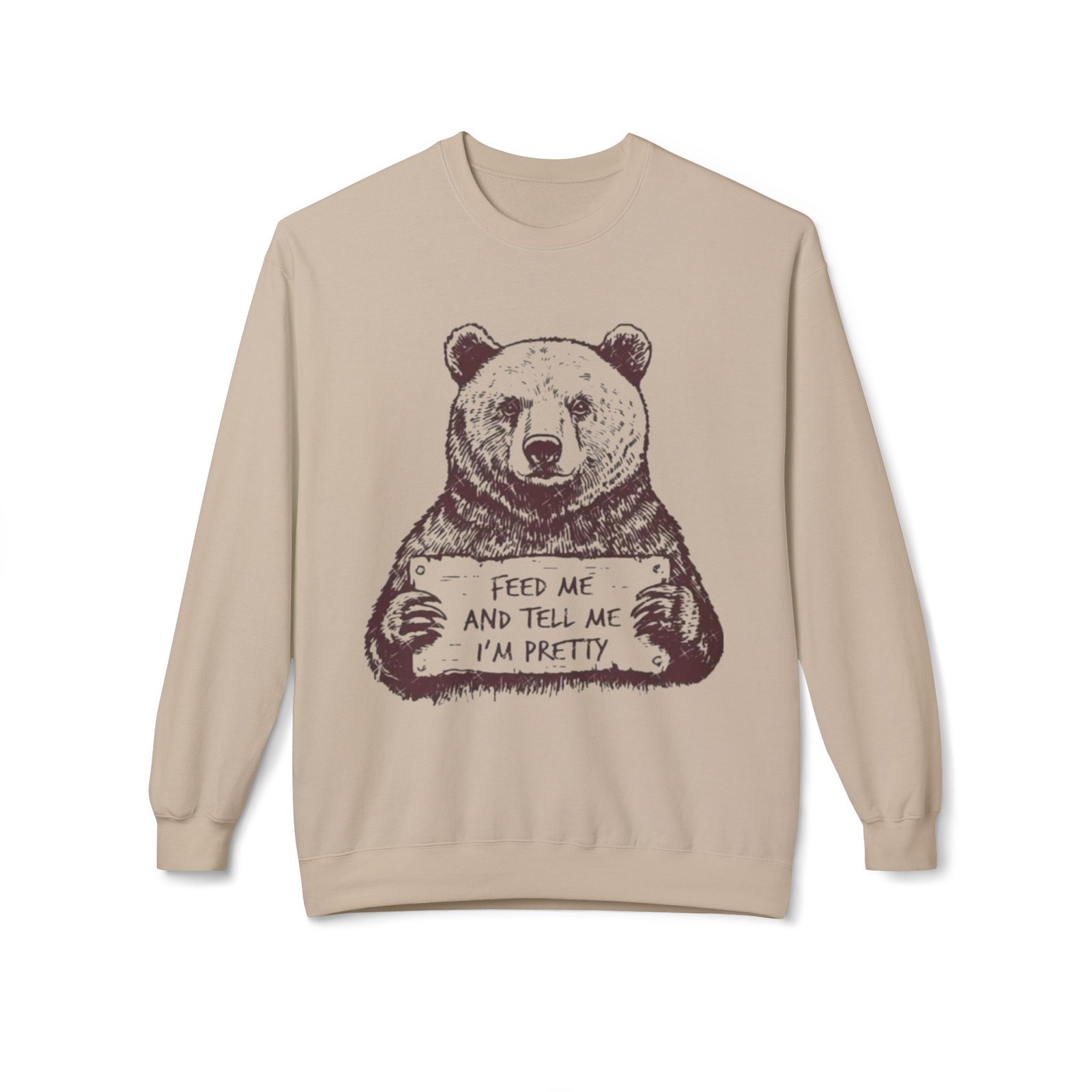 Bear Holding Sign "Feed Me and Tell Me I'm Pretty" Sweatshirt | Cute Animal Illustration - Image 9
