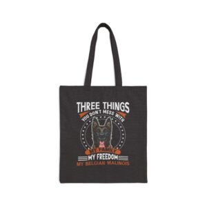 Tote Bag — “Three Things You Don’t Mess With: My Family, My Freedom, My Belgian Malinois”