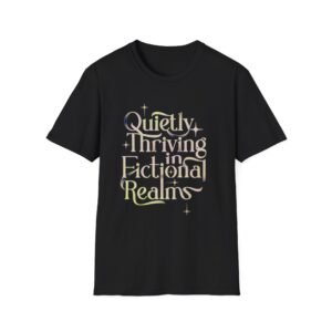 Quietly Thriving in Fictional Realms T-Shirt | Bookish Literary Shirt