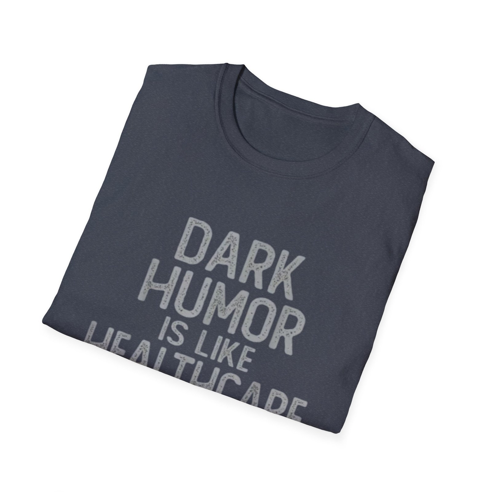Dark Humor Is Like Healthcare T-Shirt | Funny Quote Tee - Image 20