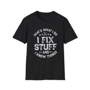 I Fix Stuff and I Know Things T-Shirt | Handyman Repair Mechanics Shirt