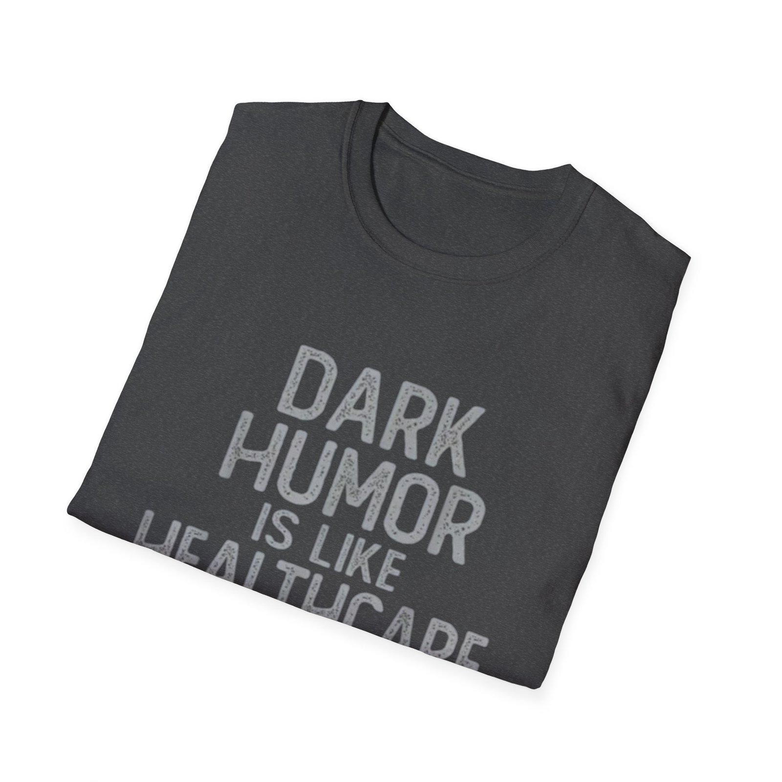 Dark Humor Is Like Healthcare T-Shirt | Funny Quote Tee - Image 12