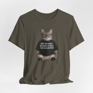 May the Force Be Equal to Mass Times Acceleration Cat T-Shirt | Science Physics Tee