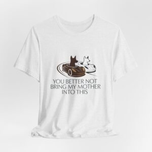 You Better Not Bring My Mother Into This T-Shirt | Cats in Donuts Illustration