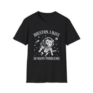 Houston I Have So Many Problems Cat Astronaut T-Shirt | Space Cat Tee