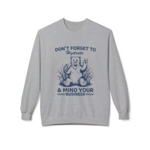 Don't Forget to Hydrate & Mind Your Business Sweatshirt | Bear Illustration