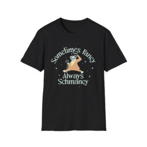 Sometimes Fancy Always Schmancy T-Shirt | Sloth Illustration, Whimsical Quote