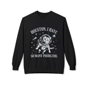 Houston I Have So Many Problems Astronaut Sweatshirt,cat shirt
