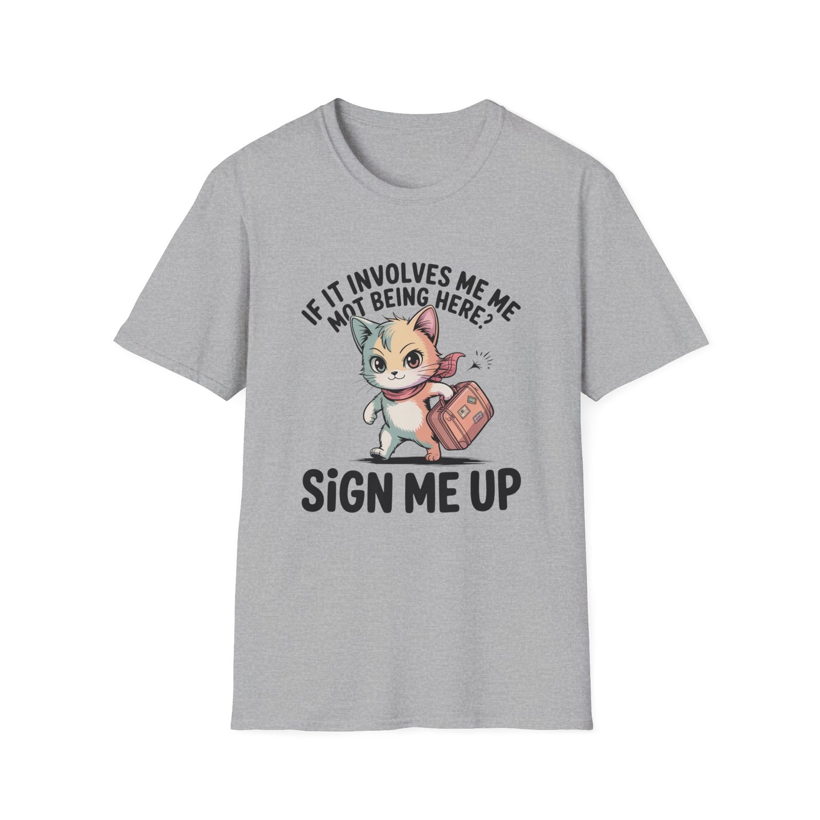If It Involves Me Not Being Here Sign Me Up Cat T-Shirt | Funny Cat Illustration