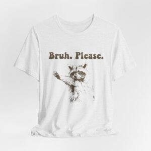 Funny Graphic Tee - 'Bruh. Please.' Casual Shirt for Trendsetters, Gift for Friends, Humor Apparel, Unisex Summer Wear, Joke Shirt