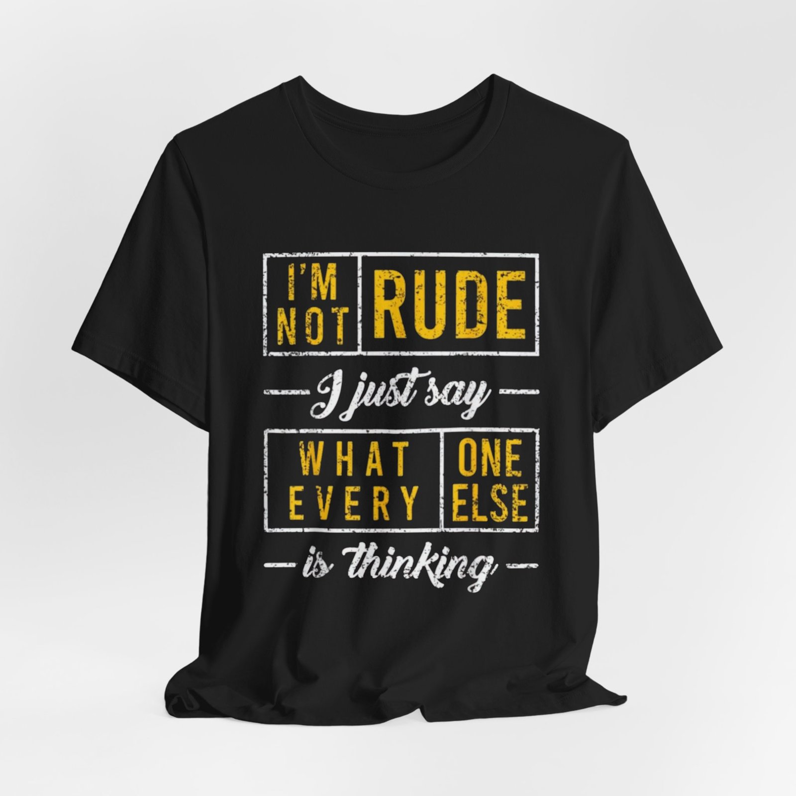 Im Not Rude I Just Say What Everyone Else Is Thinking TShirt | Funny Sarcastic Tee