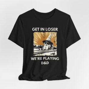 Wizard  Illustration Get in Loser We're Playing D&D T-Shirt | RPG Tee