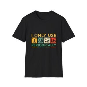 I Only Use Sarcasm Periodically T-Shirt | Chemistry Element Periodic Table Humor