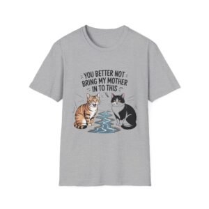 You Better Not Bring My Mother In To This Cat T-Shirt | Funny Cat Design