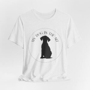 Funny Dog Lover Tee, Unisex T-Shirt, Dog Owner Gift, Sit Stay Shirt, Best Dog Ever, Short Sleeve Top