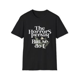 The Horrors Persists but so do i tee, persevere shirt,