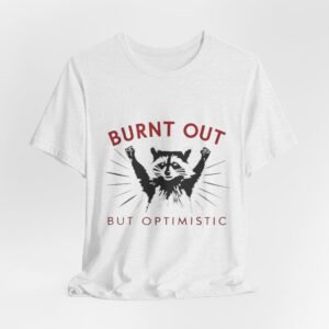Burnt Out But Optimistic raccoon tee | T-Shirt