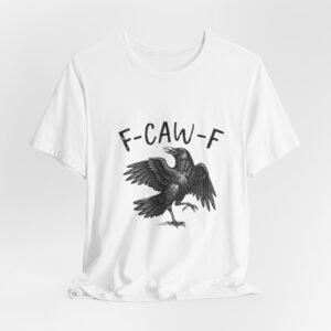 F-Caw-F Unisex Jersey Tee, Unique Bird Graphic Tee, Funny Quirky Shirt, Perfect for Casual Days, Great Gift Idea