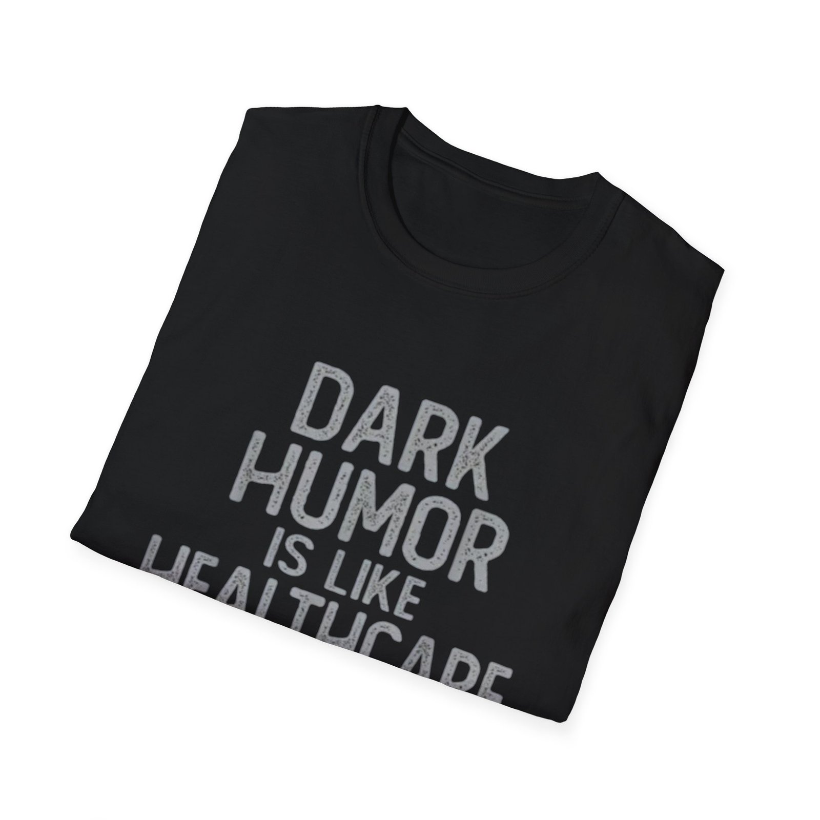 Dark Humor Is Like Healthcare T-Shirt | Funny Quote Tee - Image 4