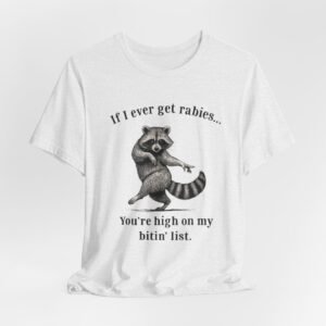 Funny Racoon Graphic Tee - If I Ever Get Rabies... You're High on My Bitin' List, Unisex Cotton Shirt, Animal Lover Gift, Humorous [...]