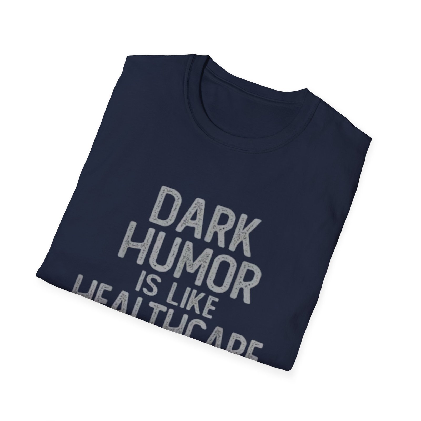 Dark Humor Is Like Healthcare T-Shirt | Funny Quote Tee - Image 16